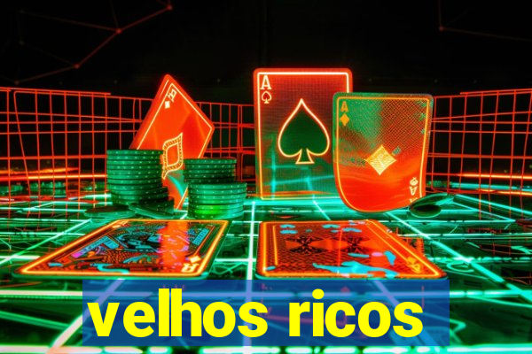 velhos ricos